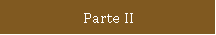 Parte II