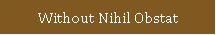 Without Nihil Obstat